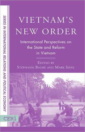 Vietnam's New Order: International Perspectives on the State and Reform in Vietnam de S. Balme