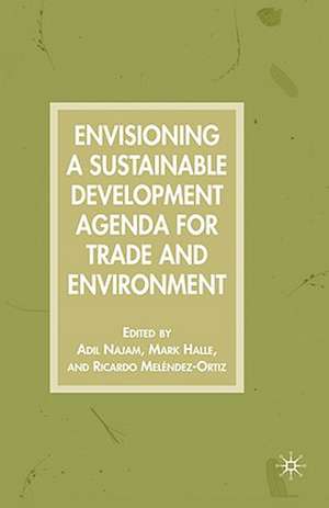 Envisioning a Sustainable Development Agenda for Trade and Environment de A. Najam