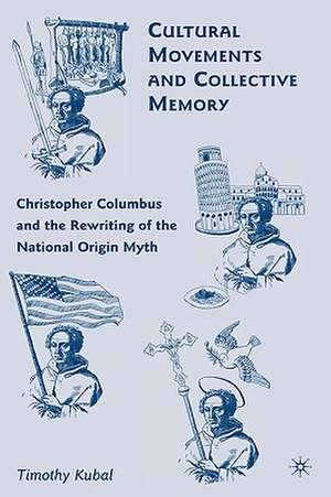 Cultural Movements and Collective Memory: Christopher Columbus and the Rewriting of the National Origin Myth de T. Kubal