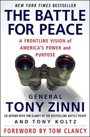 The Battle for Peace: A Frontline Vision of America's Power and Purpose de Tony Zinni