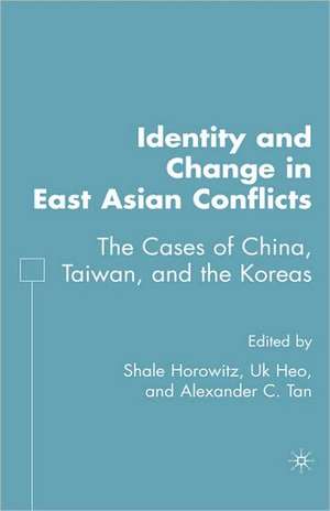 Identity and Change in East Asian Conflicts: The Cases of China, Taiwan, and the Koreas de S. Horowitz