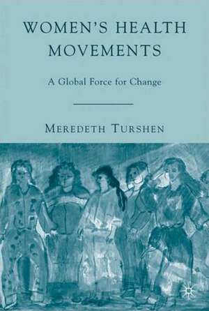 Women's Health Movements: A Global Force for Change de M. Turshen