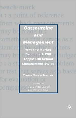 Outsourcing and Management: Why the Market Benchmark Will Topple Old School Management Styles de T. Tunstall