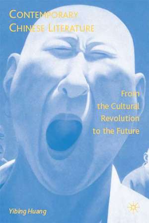 Contemporary Chinese Literature: From the Cultural Revolution to the Future de Y. Huang