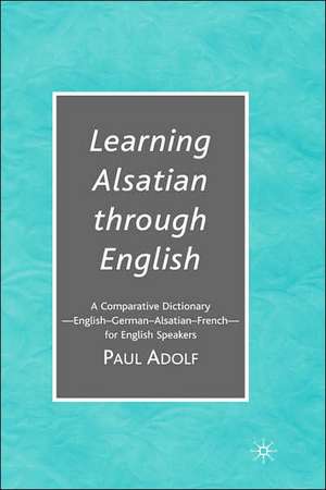 Learning Alsatian through English: A Comparative Dictionary--English - German - Alsatian - French--for English Speakers de Nana