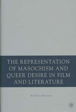 The Representation of Masochism and Queer Desire in Film and Literature de B. Mennel