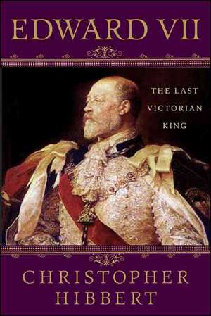 Edward VII: The Last Victorian King de Christopher Hibbert