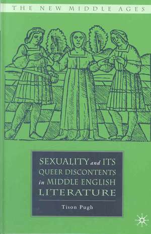 Sexuality and its Queer Discontents in Middle English Literature de T. Pugh