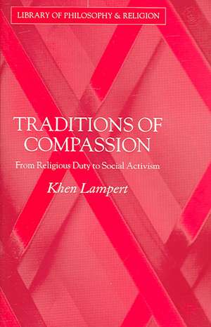 Traditions of Compassion: From Religious Duty to Social Activism de Khen Lampert