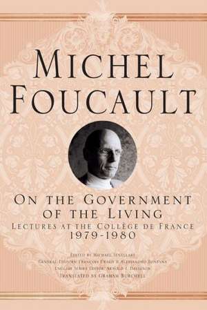 On The Government of the Living: Lectures at the Collège de France, 1979-1980 de M. Foucault