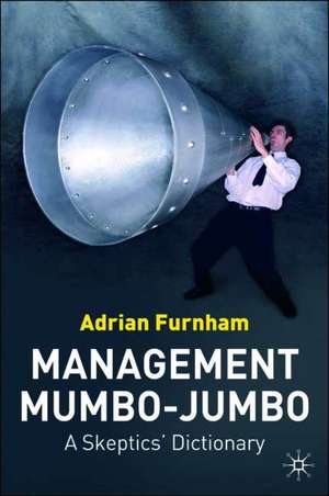 Management Mumbo-Jumbo: A Skeptics' Dictionary de A. Furnham