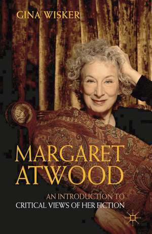 Margaret Atwood: An Introduction to Critical Views of Her Fiction de Professor Gina Wisker