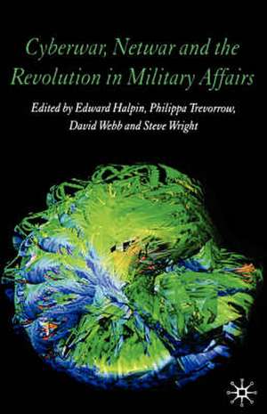 Cyberwar, Netwar and the Revolution in Military Affairs de E. Halpin