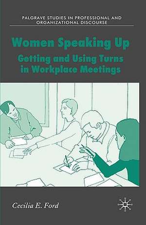 Women Speaking Up: Getting and Using Turns in Workplace Meetings de C. Ford