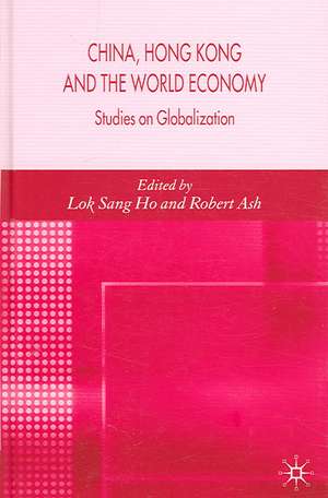 China, Hong Kong and the World Economy: Studies on Globalization de L. Ho