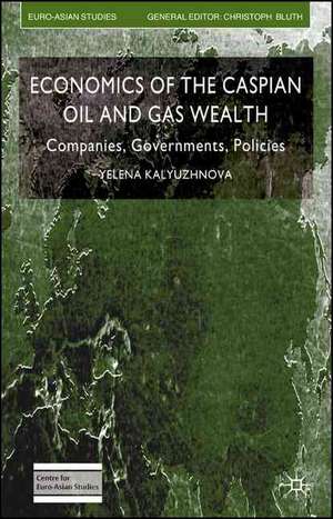 Economics of the Caspian Oil and Gas Wealth: Companies, Governments, Policies de Y. Kalyuzhnova