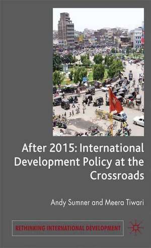 After 2015: International Development Policy at a Crossroads de A. Sumner