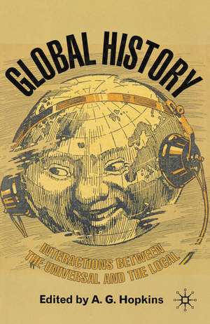 Global History: Interactions Between the Universal and the Local de Antony G Hopkins