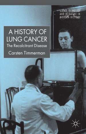 A History of Lung Cancer: The Recalcitrant Disease de C. Timmermann