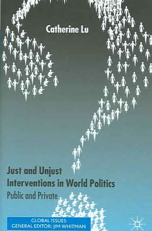 Just and Unjust Interventions in World Politics: Public and Private de C. Lu