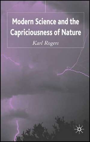 Modern Science and the Capriciousness of Nature de K. Rogers