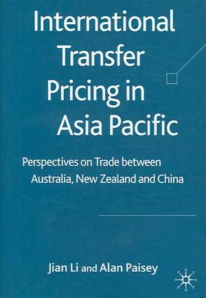 International Transfer Pricing in Asia Pacific: Perspectives on Trade between Australia, New Zealand and China de J. Li