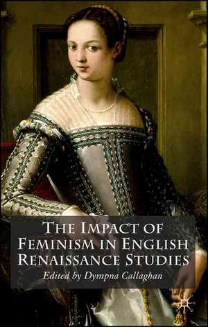 The Impact of Feminism in English Renaissance Studies de D. Callaghan