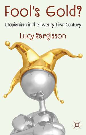 Fool's Gold?: Utopianism in the Twenty-First Century de L. Sargisson