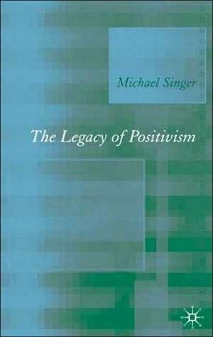 The Legacy of Positivism de Michael Singer