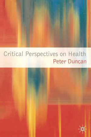 Critical Perspectives on Health de Peter Duncan