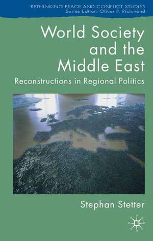 World Society and the Middle East: Reconstructions in Regional Politics de S. Stetter