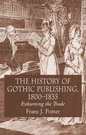 The History of Gothic Publishing, 1800-1835: Exhuming the Trade de F. Potter