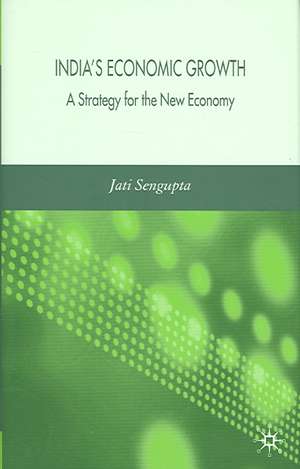 India's Economic Growth: A Strategy for the New Economy de J. K. Sengupta