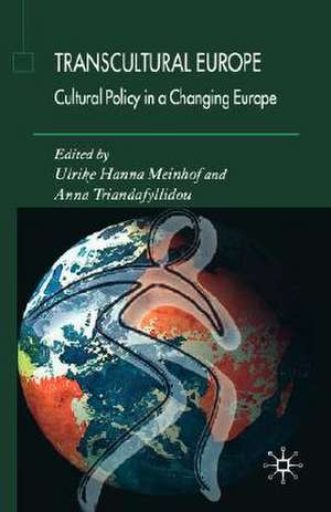 Transcultural Europe: Cultural Policy in a Changing Europe de U. Meinhof