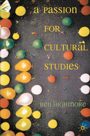 A Passion for Cultural Studies de Ben Highmore