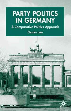 Party Politics in Germany: A Comparative Politics Approach de C. Lees