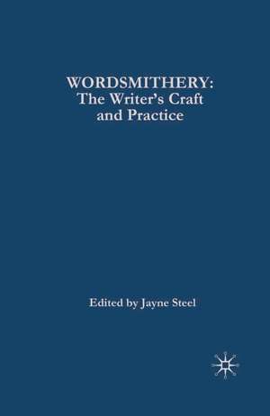 Wordsmithery: The Writer's Craft and Practice de Jayne Steel