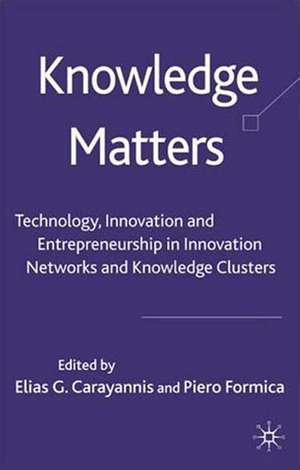 Knowledge Matters: Technology, Innovation and Entrepreneurship in Innovation Networks and Knowledge Clusters de Elias G. Carayannis