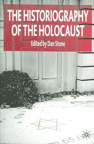 The Historiography of the Holocaust de D. Stone