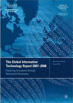 The Global Information Technology Report 2007-2008: Fostering Innovation through Networked Readiness de A. López-Claros