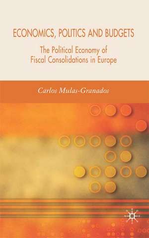 Economics, Politics and Budgets: The Political Economy of Fiscal Consolidations in Europe de C. Mulas-Granados