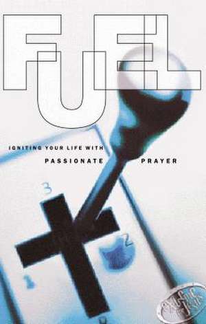 Fuel: Igniting Your Life with Passionate Prayer de Randy Southern