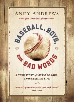 Baseball, Boys, and Bad Words de Andy Andrews