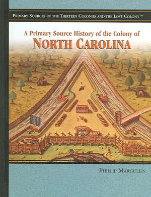 A Primary Source History of the Colony of North Carolina de Phillip Margulies