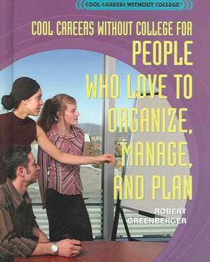 Cool Careers Without College for People Who Love to Organize, Manage, and Plan de Robert Greenberger