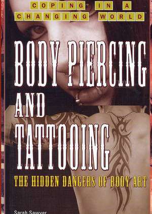 Body Piercing and Tattooing: The Hidden Dangers of Body Art de Sarah Sawyer