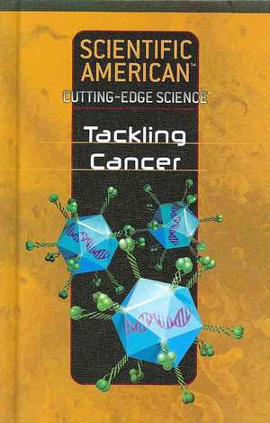 Tackling Cancer de Editors Scientific American