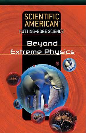 Beyond Extreme Physics de Rosen Publishing Group