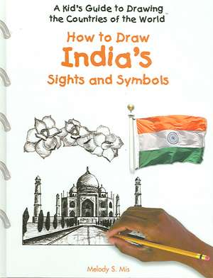 How to Draw India's Sights and Symbols de Melody S. Mis