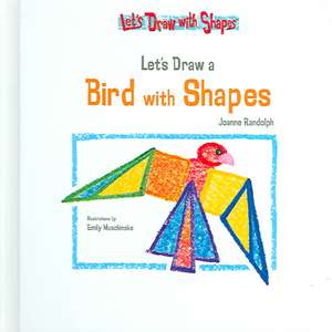 Let's Draw a Bird with Shapes de Joanne Randolph